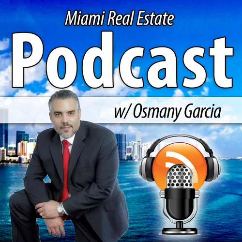 Miami Real Estate Podcast with Osmany Garcia