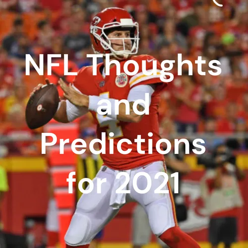 NFL Thoughts and Predictions for 2021