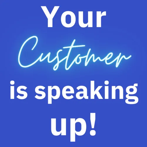 Your Customer Is Speaking Up!