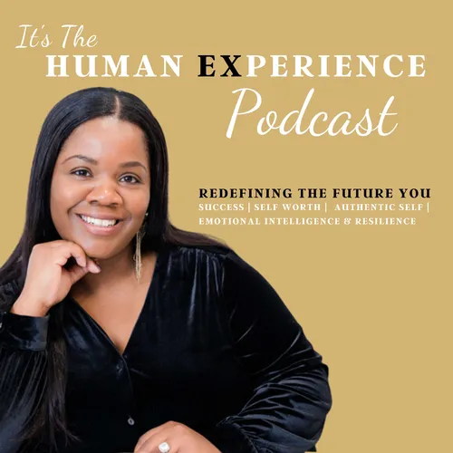 It's The Human Experience: Overcoming Self-Doubt, Embracing Emotional Intelligence, Self-Worth, Self Awareness, Confidence & Self Love | Living on Purpose