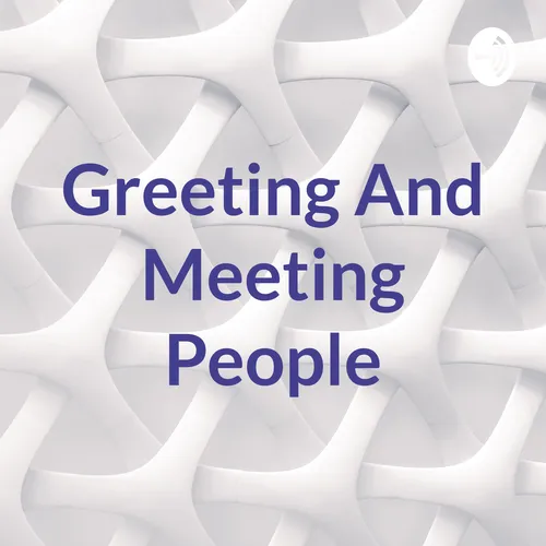 Greeting And Meeting People