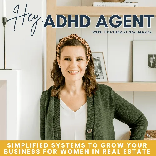 Hey, ADHD Agent | Systems, Time Management, Real Estate Agent, Lead Generation, Realtor