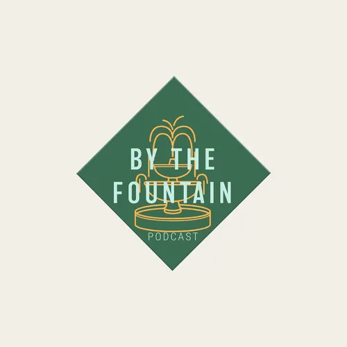 BY THE FOUNTAIN PODCAST