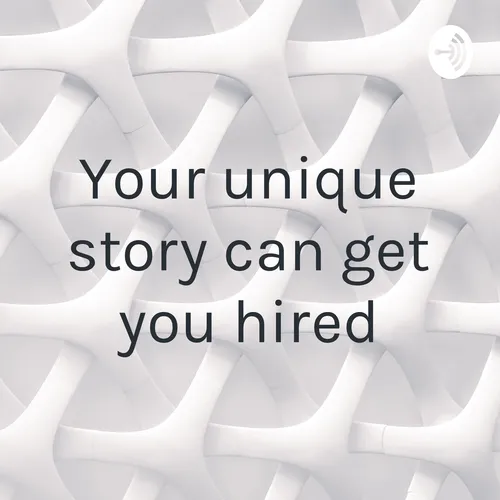 Your unique story can get you hired