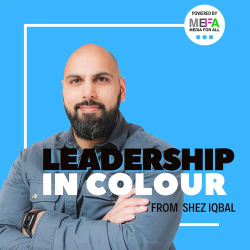 Leadership in Colour from Shez Iqbal, Powered by Media For All [MEFA]