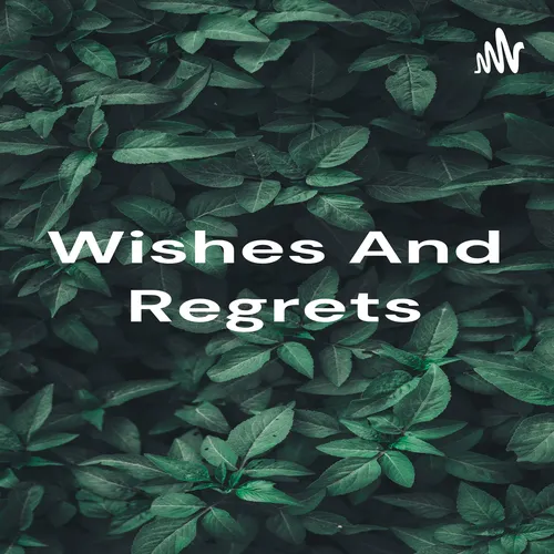 Wishes And Regrets