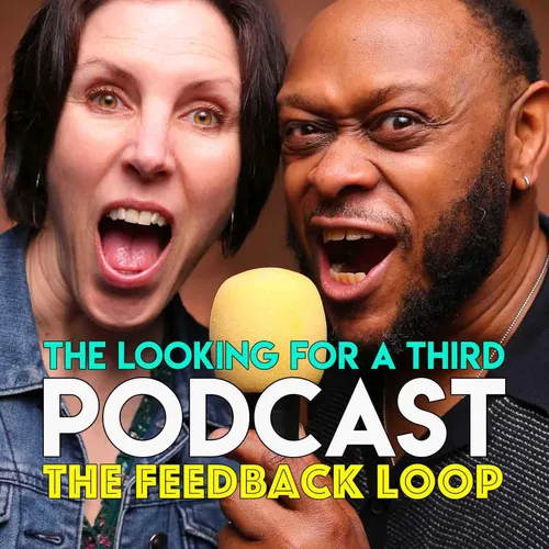 The Looking for a Third  Podcast The Feedback Loop