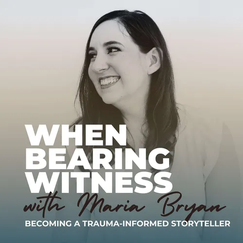 When Bearing Witness®: Becoming a Trauma-Informed Storyteller