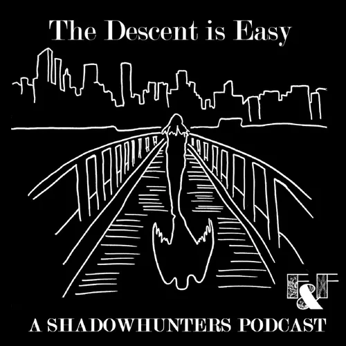 The Descent is Easy: A Shadowhunters Podcast