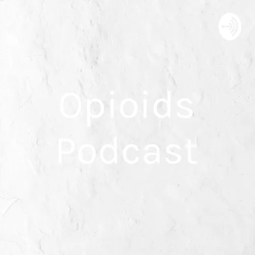 Opioids Podcast