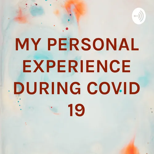 MY PERSONAL EXPERIENCE DURING COVID 19