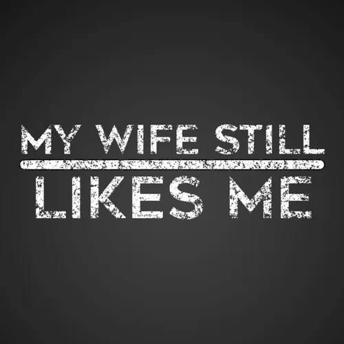 My Wife Still Likes Me