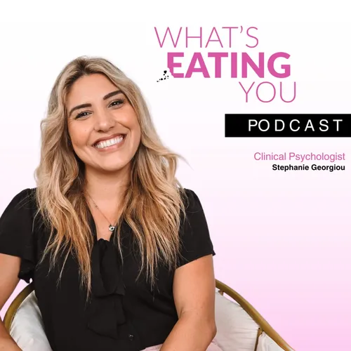 What's Eating You Podcast with Clinical Psychologist Stephanie Georgiou