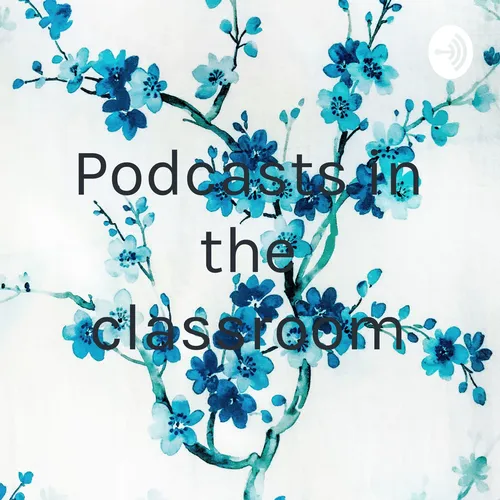 Podcasts in the classroom