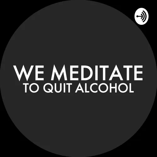 We Meditate To Quit Alcohol