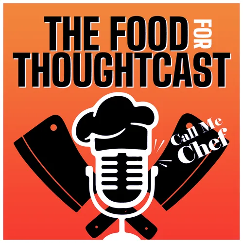 The Food For ThoughtCast: Call Me Chef