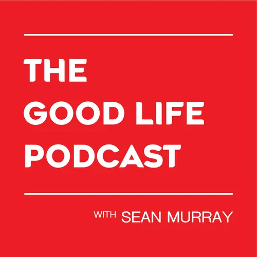 The Good Life Podcast with Sean Murray