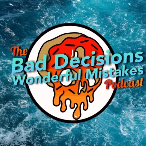 The Bad Decisions, Wonderful Mistakes Podcast