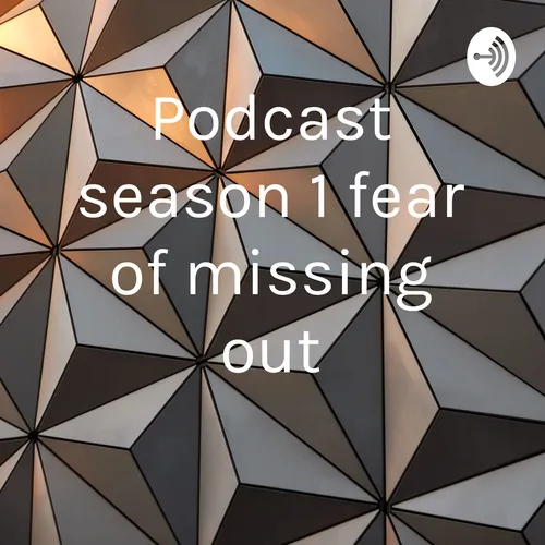 Podcast season 1 fear of missing out