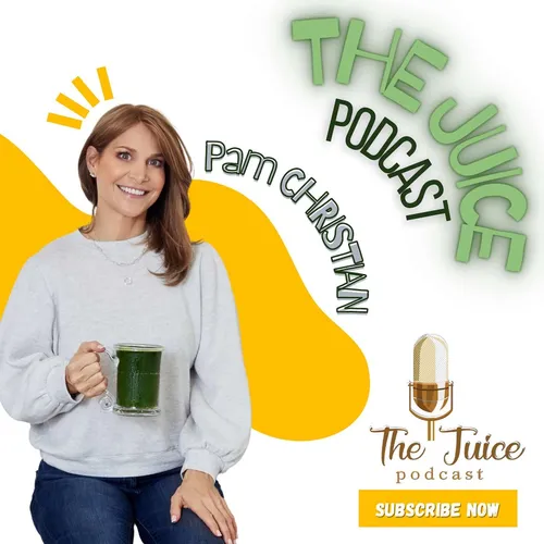 The Juice Podcast with Pam Christian