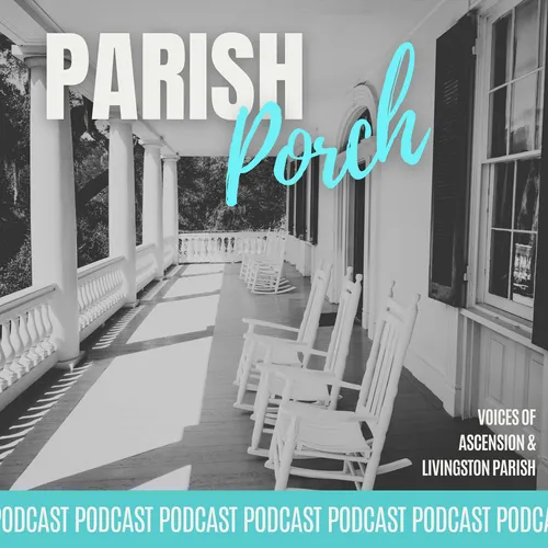 Parish Porch: Voices of Ascension & Livingston Parish