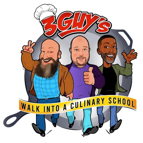Three Guys Walk into Culinary School Podcast
