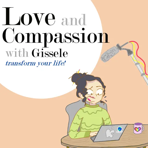 Love and Compassion with Gissele