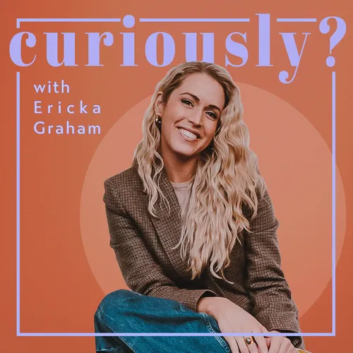 Curiously with Ericka Graham