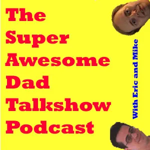 The Super Awesome Dad Talkshow Podcast
