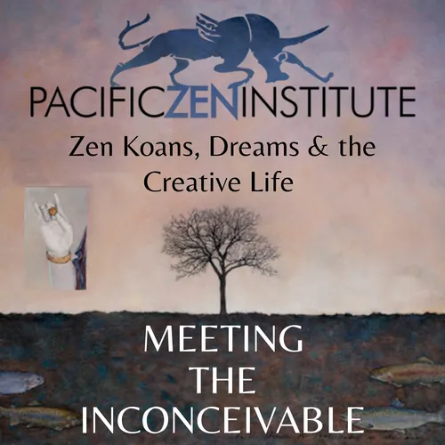 Meeting the Inconceivable | Zen Koans, Dreams & the Creative Life