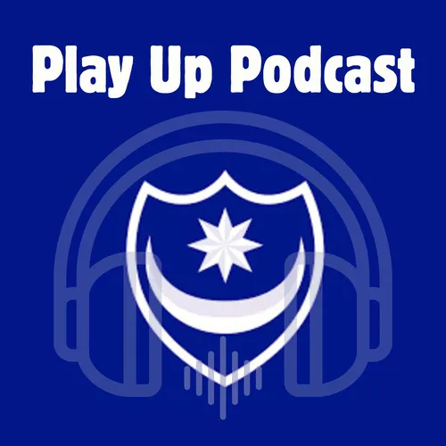 Play Up Podcast - Portsmouth Football Club Discussion