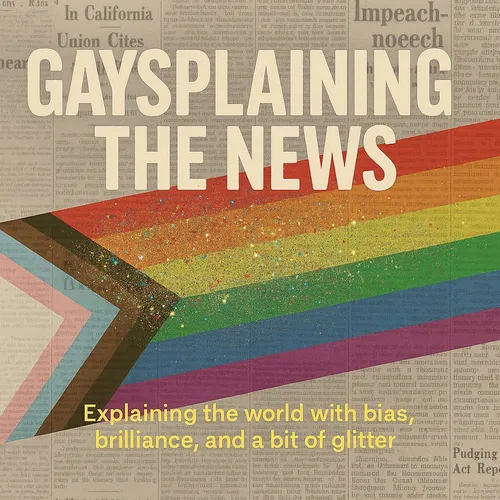 Gaysplaining the News