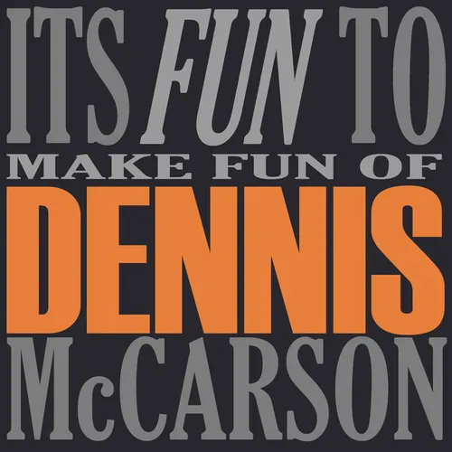 It's Fun To Make Fun Of Dennis McCarson