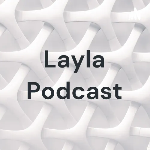 Layla Podcast