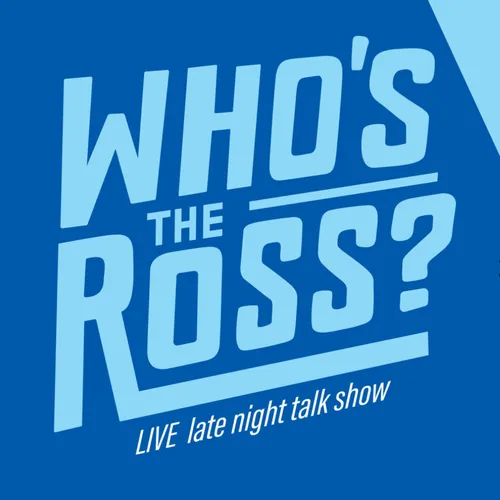 WHO'S the ROSS?