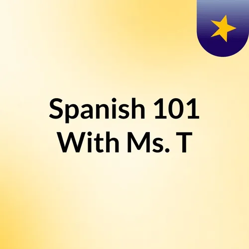 Spanish 101 With Ms. T