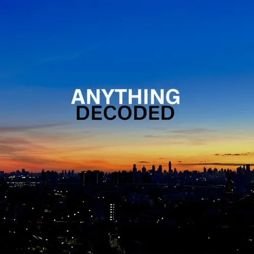 Anything Decoded