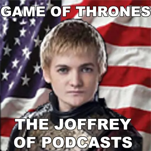 The Joffrey of Podcasts: Game of Thrones & House of the Dragon