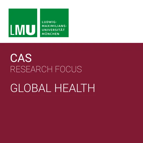 Center for Advanced Studies (CAS) Research Focus Global Health