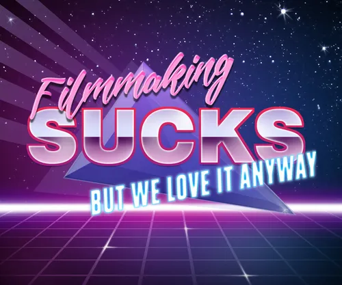 Filmmaking Sucks