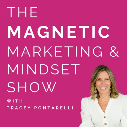 The Magnetic Marketing & Mindset Show with Tracey Pontarelli.