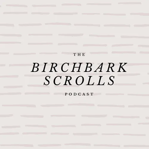 The Birchbark Scrolls Podcast