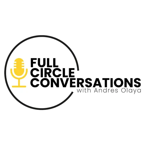 Full Circle Conversations With Andres Olaya