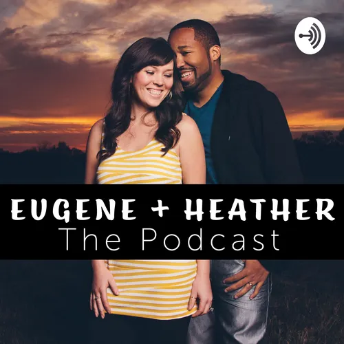 Eugene & Heather - The Podcast