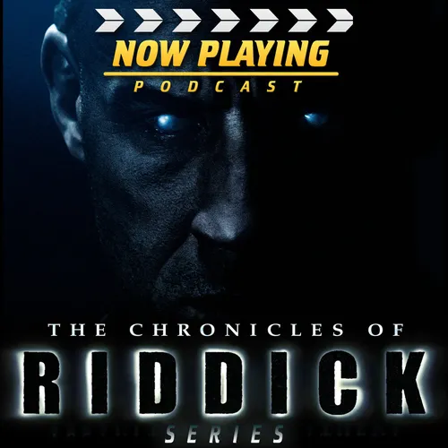 Now Playing Presents:  The Riddick Movie Retrospective Series