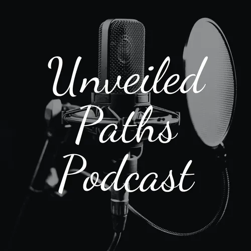 Unveiled Paths Podcast