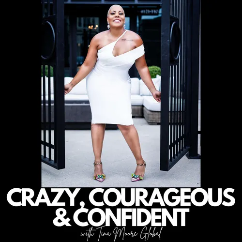 Crazy, Courageous & Confident with Tina Moore Global