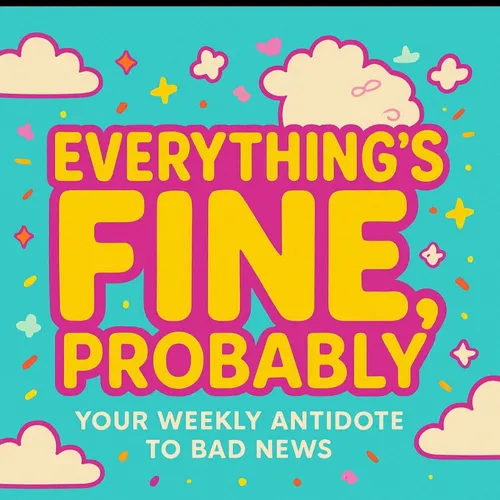 Everything’s Fine Probably