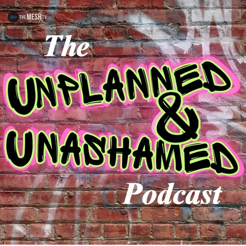 Unplanned & Unashamed
