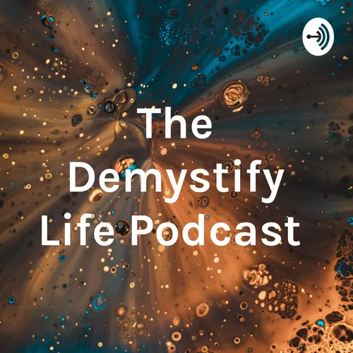 The Demystify Life Podcast